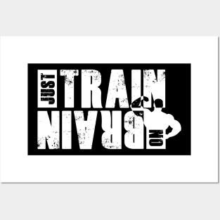 Just train no brain Posters and Art